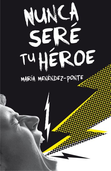Nunca seré tu héroe, María Menéndez-Ponte, SM