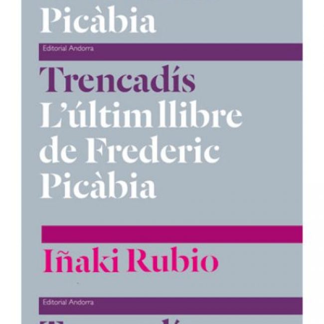 Trencadís, L'últim llibre de Frederic Picàbia, Iñaki Rubio, Ed. Andorr